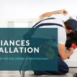Appliances Installation: What to Know Before Hiring a Professional