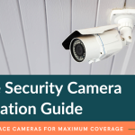 Home Security Camera Installation Guide: Where to Place Cameras for Maximum Coverage