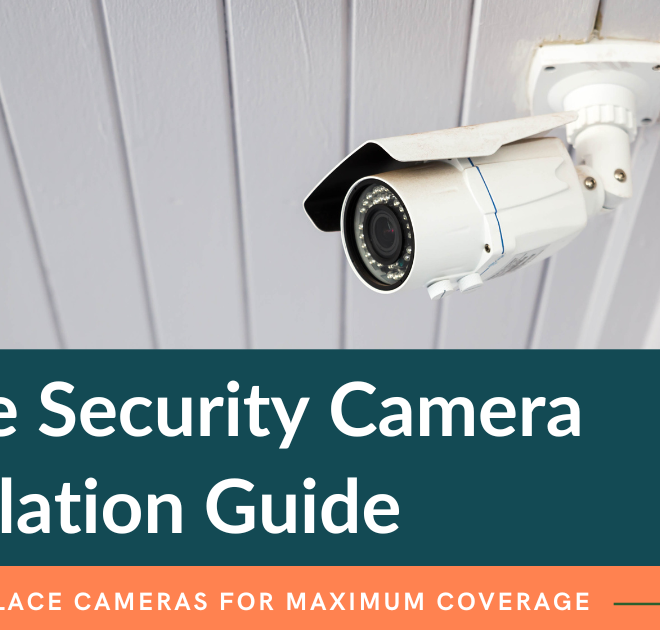 Home Security Camera Installation Guide: Where to Place Cameras for Maximum Coverage