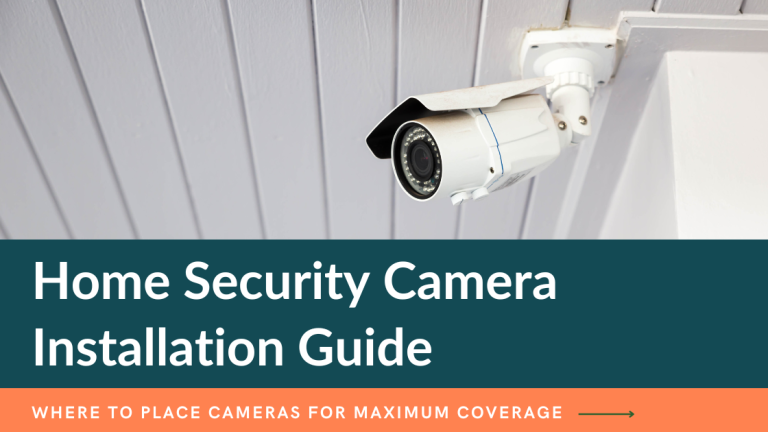 Home Security Camera Installation Guide: Where to Place Cameras for Maximum Coverage
