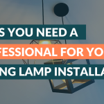 Signs You Need a Professional for Your Ceiling Lamp Installation
