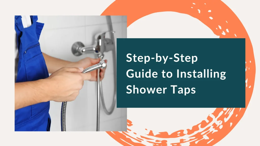 How to Install Shower Taps Correctly