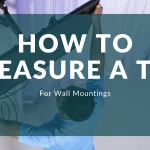 How to Measure a Flat Screen TV for Wall Mounting the Right Way
