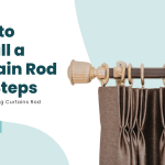 7 Steps to Install Curtain Rod Properly