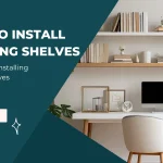 How to Install Floating Shelves Securely on Any Wall