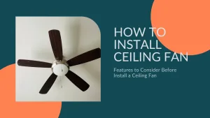 How to Install a Ceiling Fan by Yourself Without Wiring Mistakes