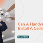 Can a Handyman Install a Ceiling Fan Easily and Safely?