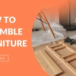 Complete Guide on How to Assemble Furniture Easily and Safely
