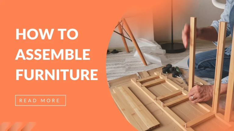 Complete Guide on How to Assemble Furniture Easily and Safely