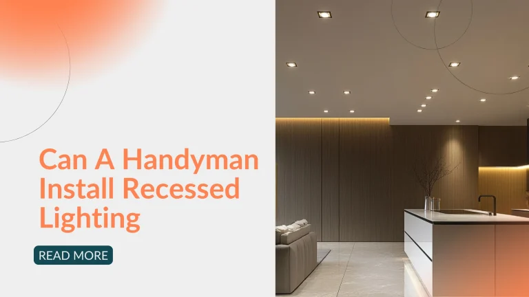 Can a Handyman Install Recessed Lighting Safely and Efficiently?