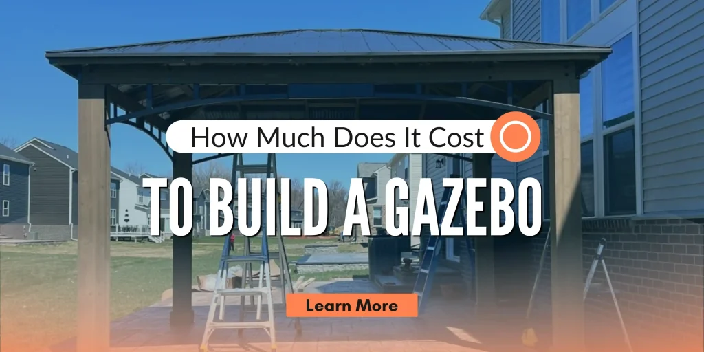 How Much Does It Cost to Build a Gazebo