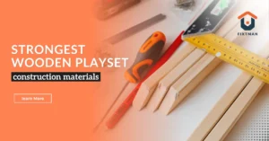 How to Choose the Strongest Wooden Playset Construction Materials for Safety and Durability