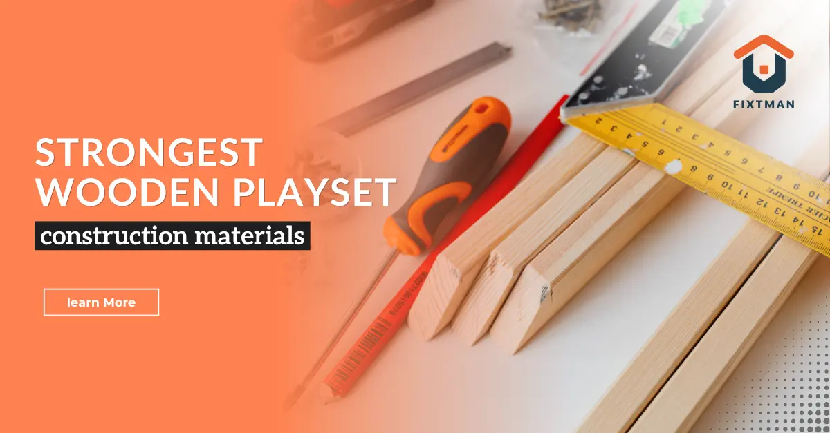 How to Choose the Strongest Wooden Playset Construction Materials for Safety and Durability