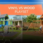 Vinyl vs Wood Playset: Pros, Cons & Buying Guide